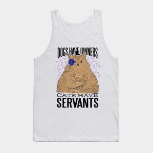 Dogs have owners Cats have servants Tank Top